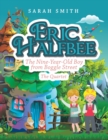 Eric Halfbee : The Nine-Year-Old Boy from Boggle Street - Book