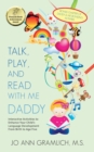 Talk, Play, and Read with Me Daddy : Interactive Activities to Enhance Your Child's Language Development from Birth to Age Five - Book