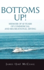 Bottoms Up! : Memoirs: Forty-Two Years as a Sport and Commercial Diver - Book