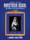 Anastasia Again : the Hidden Secret of the Romanovs: Second Edition - Book