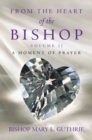 From the Heart of the Bishop Volume Ii : A Moment of Prayer - eBook