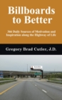 Billboards to Better : 366 Daily Sources of Motivation and Inspiration Along the Highway of Life - Book