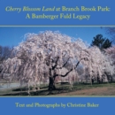 Cherry Blossom Land at Branch Brook Park : A Bamberger Fuld Legacy - eBook