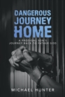 Dangerous Journey Home : A Prodigal Son's Journey Back to Father God - Book
