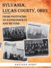 Sylvania, Lucas County, Ohio; : From Footpaths to Expressways and Beyond - Book