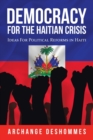 Democracy for the Haitian Crisis : Ideas for Political Reforms in Haiti - Book