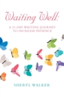 Waiting Well : a 21-Day Writing Journey to Increase Patience - Book