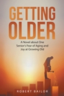 Getting Older : A Novel About One Senior's Fear of Aging and Joy at Growing Old - eBook