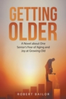 Getting Older : A Novel About One Senior's Fear of Aging and Joy at Growing Old - Book