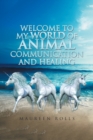 Welcome to My World of Animal Communication and Healing - Book