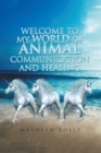 Welcome to My World of Animal Communication and Healing - eBook