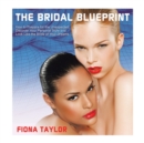 The Bridal Blueprint : How to Prepare for the Unexpected, Discover Your Personal Style and Look Like the Bride of Your Dreams - Book