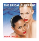 The Bridal Blueprint : How to Prepare for the Unexpected, Discover Your Personal Style and Look Like the Bride of Your Dreams - Book