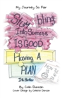 Stumbling into Success Is Good : Having a Plan Is Better - Book
