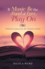 If Music Be the Food of Love, Play on : A Selection of Poems for the Romantic at Heart - Book