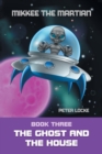 Mikkee the Martian : The Ghost and the House - Book