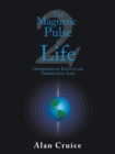 The Magnetic Pulse of Life : Geomagnetic Effects on Terrestrial Life - Book
