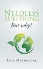 Needless Suffering : But Why? - Book