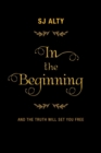 In the Beginning : And the Truth Will Set You Free - Book