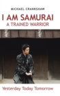 I Am Samurai a Trained Warrior : Yesterday Today Tomorrow - Book