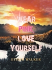 Wear Pink, Love Yourself - Book