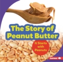 The Story of Peanut Butter : It Starts with Peanuts - eBook