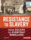 Resistance to Slavery : From Escape to Everyday Rebellion - eBook