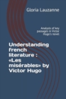 Understanding french literature : Les miserables by Victor Hugo: Analysis of key passages in Victor Hugo's novel - Book