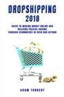 Dropshipping 2018 : Guide to Making Money Online and Building Passive Income Through eCommerce in 2018 and Beyond - Book