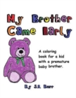 My Brother Came Early : A Coloring Book for a Kid with a Premature Baby Brother - Book