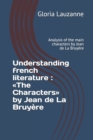 Understanding french literature : The Characters by Jean de La Bruyere: Analysis of the main characters by Jean de La Bruyere - Book