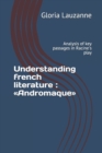 Understanding french literature Andromaque : Analysis of key passages in Racine's play - Book