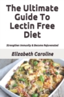 The Ultimate Guide To Lectin Free Diet : Strengthen Immunity & Become Rejuvenated - Book