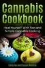 Cannabis Cookbook : Heal Yourself with Fast and Simple Cannabis Cooking - Book