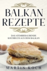 Balkan Rezepte, Das Atemberaubende Kochbuch Aus Dem Balkan. - Book