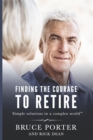 Finding the Courage to Retire : Simple Solutions in a Complex World(TM) - Book
