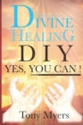 Divine Healing DIY : Yes, You Can! - Book