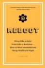 Reboot : Sleep Like a Baby, Wake Like a Rockstar How to Beat Insomnia and Sleep Well Each Night - Book