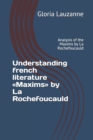 Understanding french literature Maxims by La Rochefoucauld : Analysis of the Maxims by La Rochefoucauld - Book