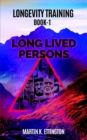 Longevity Training-Book1-Long Lived Persons : The Personal Longevity Training Series - Book