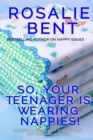So, your teenager is wearing nappies! : Understanding why some teenagers want to wear nappies... - Book