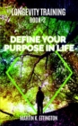 Longevity Training-Book2 -Define Your Purpose in Life : The Personal Longevity Training Series - Book