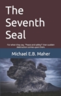 The Seventh Seal : For when they say, "Peace and safety!" then sudden destruction comes upon them. - Book