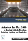 Autodesk 3ds Max 2019 : A Detailed Guide to Modeling, Texturing, Lighting, and Rendering - Book