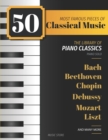 50 Most Famous Pieces Of Classical Music : The Library of Piano Classics Bach, Beethoven, Bizet, Chopin, Debussy, Liszt, Mozart, Schubert, Strauss and more - Book