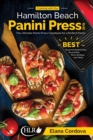 Cooking with the Hamilton Beach Panini Press Grill : The Ultimate Panini Press Cookbook for a Perfect Panini: Gourmet Sandwiches, Bruschetta, Pizza Recipes and More - Book