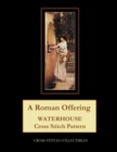 A Roman Offering : Waterhouse Cross Stitch Pattern - Book