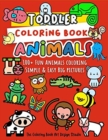 Toddler Coloring Book Animals : Animal Coloring Book for Toddlers: Simple & Easy Big Pictures 100+ Fun Animals Coloring: Children Activity Books for Kids Ages 2-4, 4-8, 8-12 Boys and Girls - Book