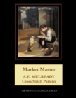 Market Master : A.E. Mulready Cross Stitch Pattern - Book