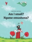 Am I small? Ngame omushona? : English-Oshiwambo/Oshindonga Dialect: Children's Picture Book (Bilingual Edition) - Book